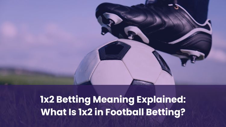 1x2 Betting Meaning Explained: What Is 1x2 in Football Betting?