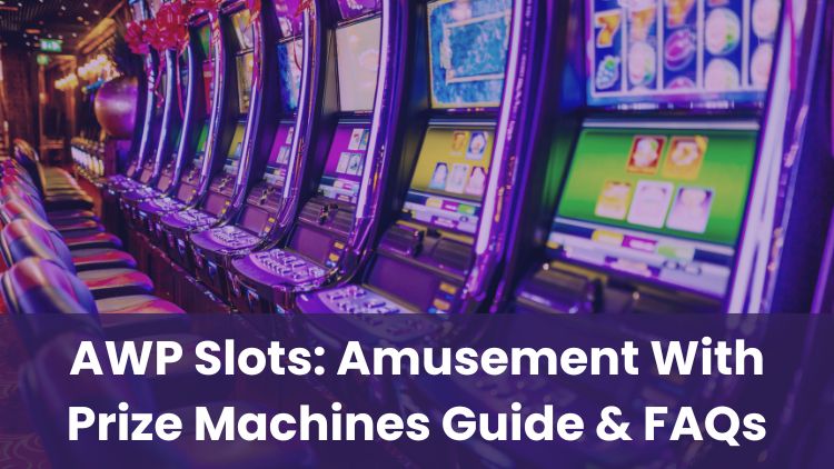 AWP Slots: Amusement With Prize Machines Guide & FAQs