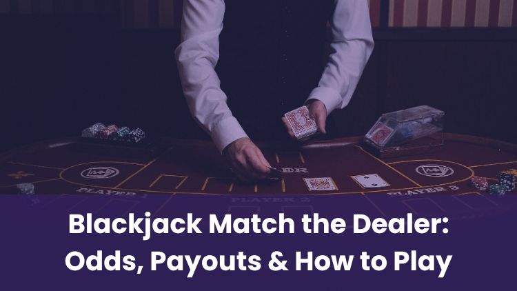 Blackjack Match the Dealer: Odds, Payouts & How to Play