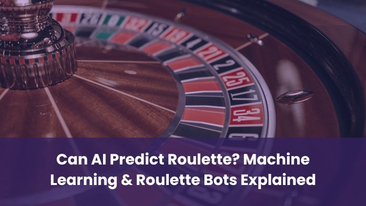 Can AI Predict Roulette? Machine Learning & Roulette Bots Explained
