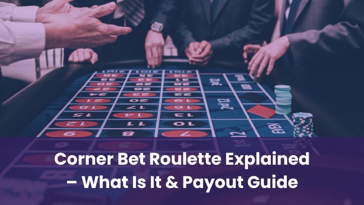 Corner Bet Roulette Explained – What Is It & Payout Guide