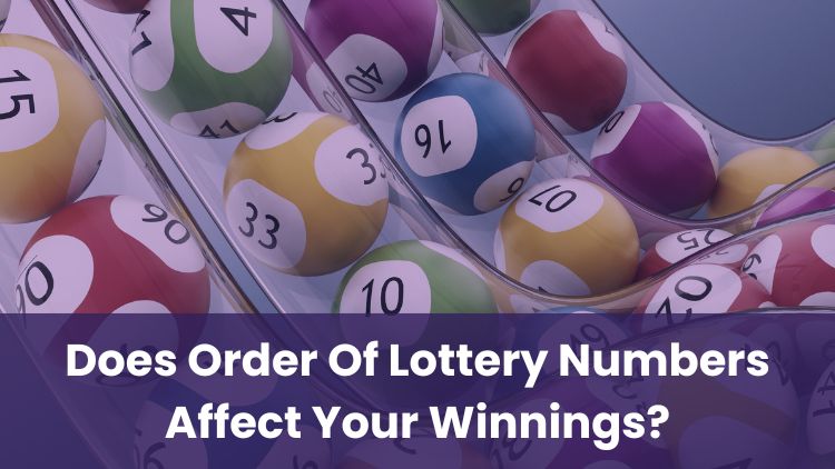 Does Order Of Lottery Numbers Affect Your Winnings?