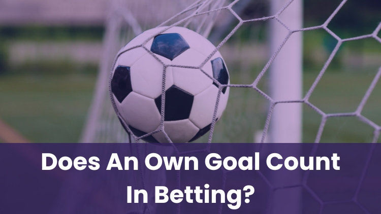 Does An Own Goal Count In Betting?
