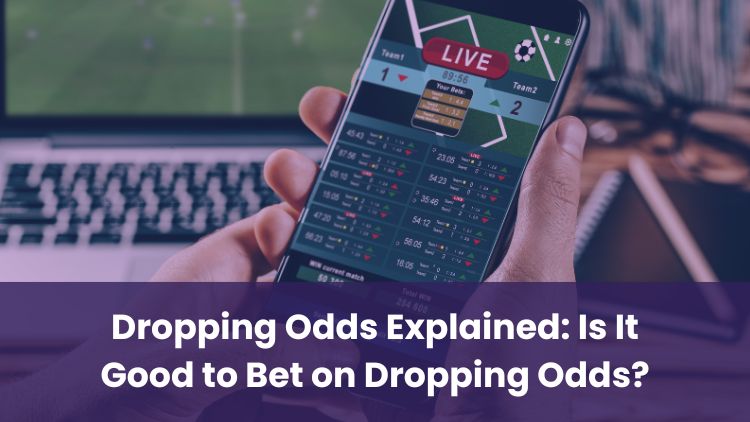 Dropping Odds Explained: Is It Good to Bet on Dropping Odds?