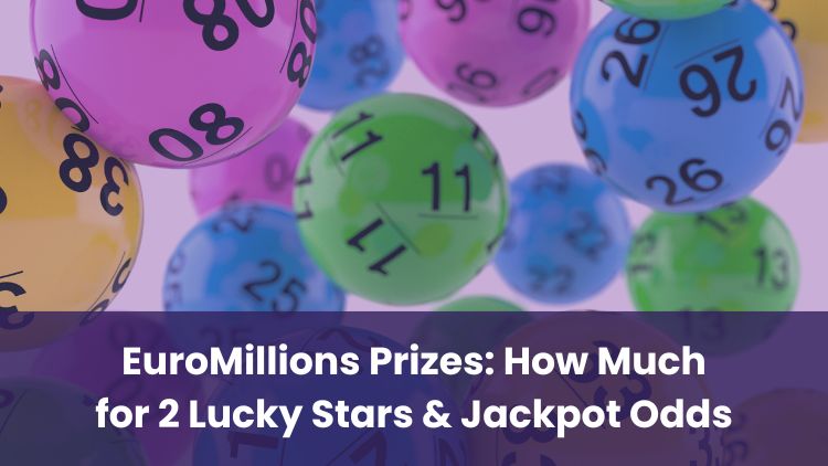 EuroMillions Prizes: How Much for 2 Lucky Stars & Jackpot Odds