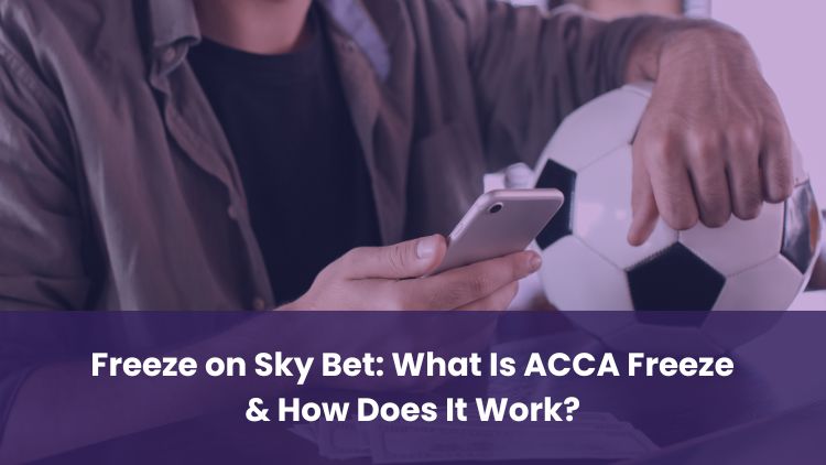 Freeze on Sky Bet: What Is ACCA Freeze & How Does It Work?