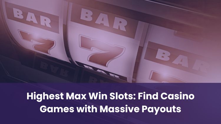 Highest Max Win Slots: Find Casino Games with Massive Payouts