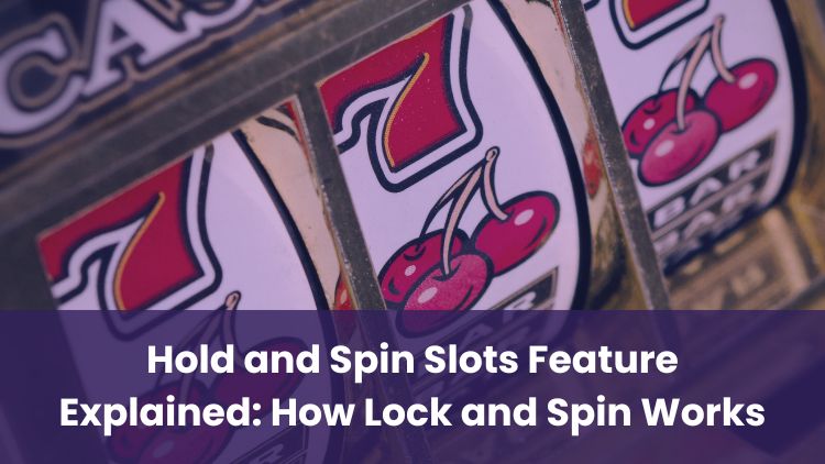 Hold and Spin Slots Feature Explained: How Lock and Spin Works
