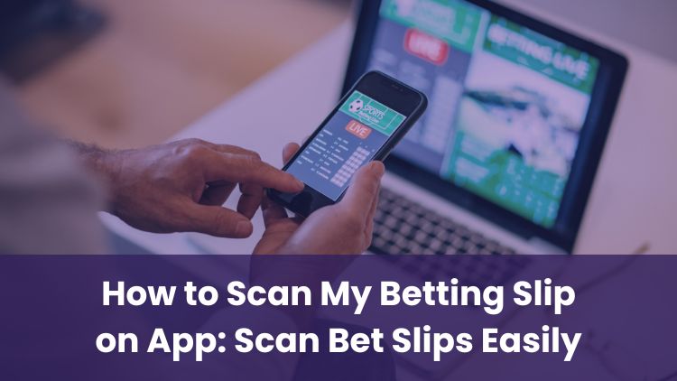 How to Scan My Betting Slip on App: Scan Bet Slips Easily