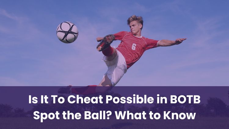 Is It To Cheat Possible in BOTB Spot the Ball? What to Know