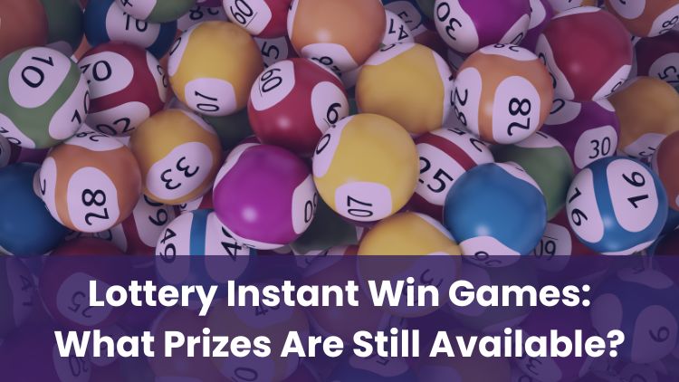 Lottery Instant Win Games: What Prizes Are Still Available?