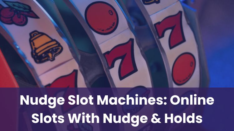 Nudge Slot Machines: Online Slots With Nudge & Holds