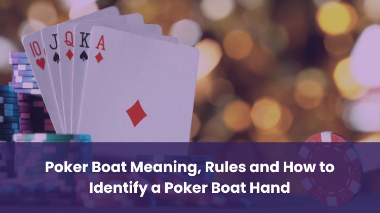 Poker Boat Meaning, Rules and How to Identify a Poker Boat Hand