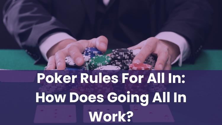Poker Rules For All In: How Does Going All In Work?