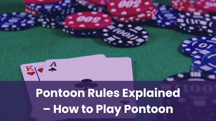 Pontoon Rules Explained – How to Play Pontoon