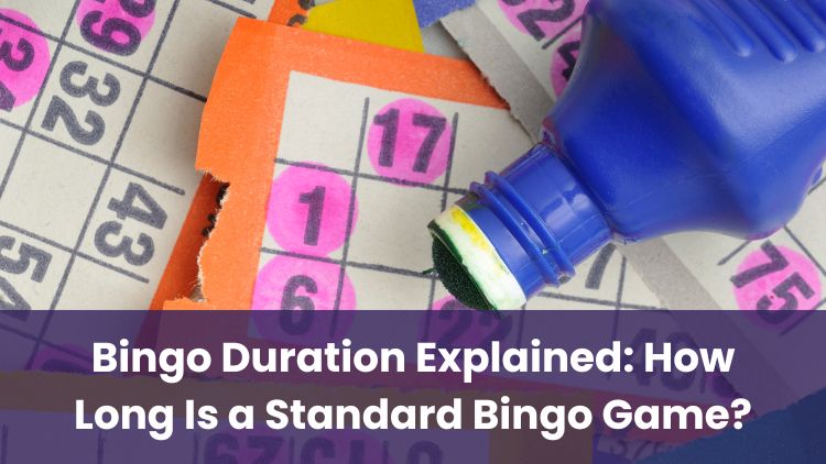Bingo Duration Explained: How Long Is a Standard Bingo Game?