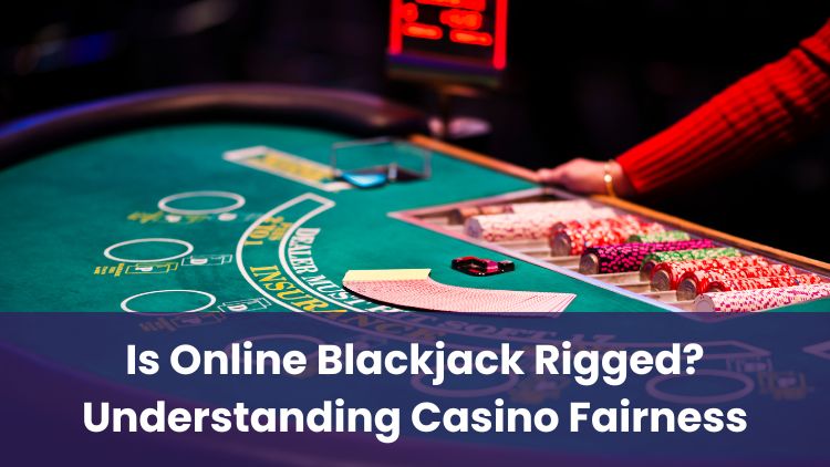 Is Online Blackjack Rigged? Understanding Casino Fairness