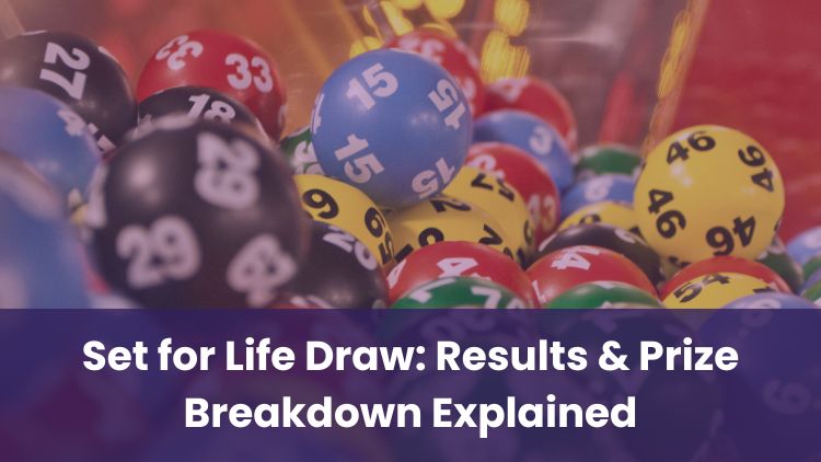Set for Life Draw: Results & Prize Breakdown Explained