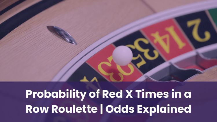 Probability of Red X Times in a Row Roulette | Odds Explained