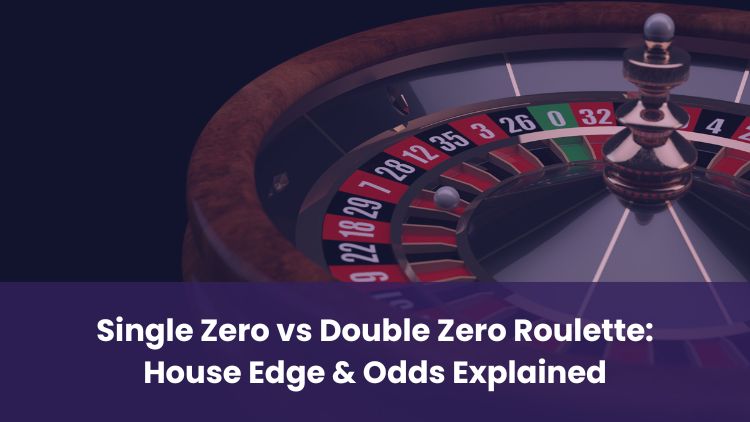 Single Zero vs Double Zero Roulette: House Edge & Odds Explained