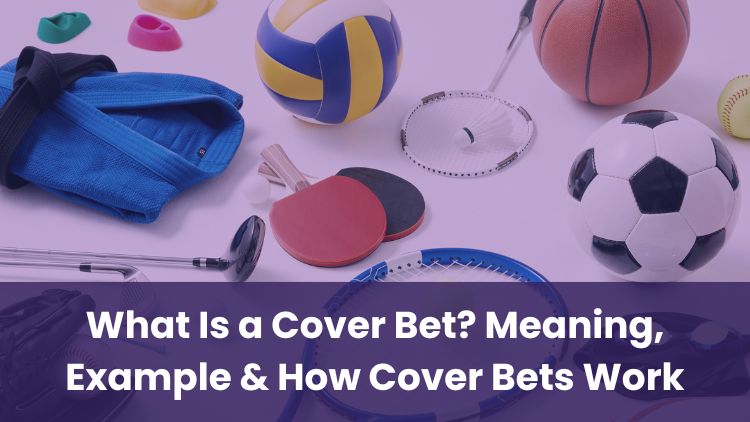 What Is a Cover Bet? Meaning, Example & How Cover Bets Work