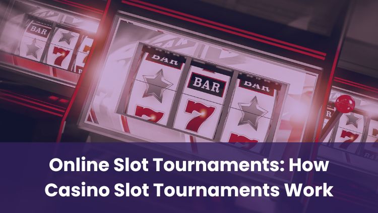 Online Slot Tournaments: How Casino Slot Tournaments Work