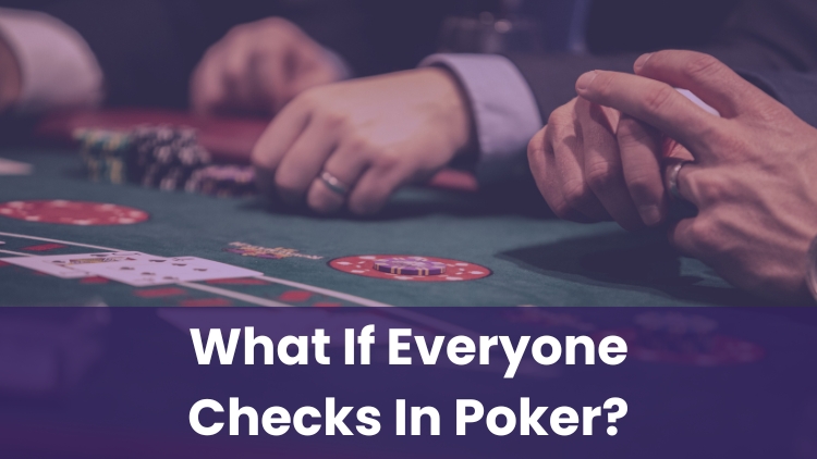What If Everyone Checks In Poker?