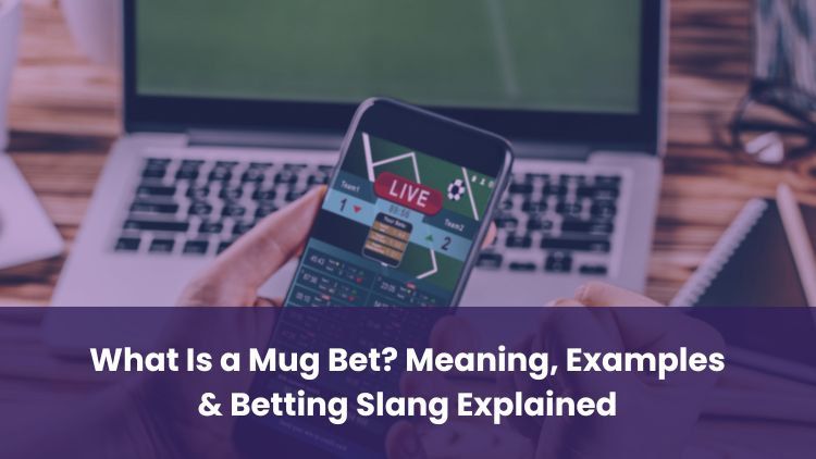 What Is a Mug Bet? Meaning, Examples & Betting Slang Explained