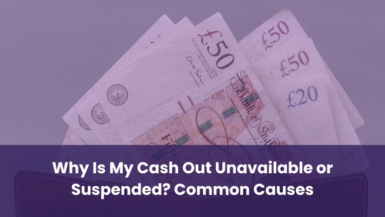 Why Is My Cash Out Unavailable or Suspended? Common Causes