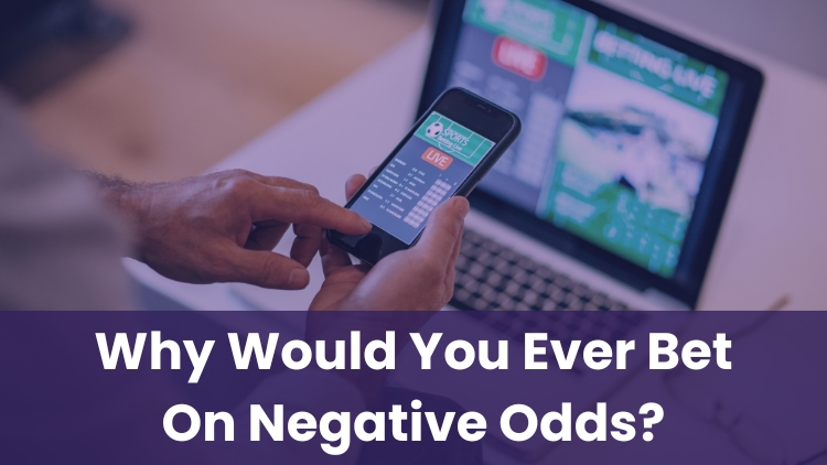 Why Would You Ever Bet On Negative Odds?